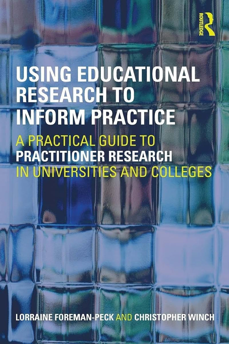 Using Educational Research to Inform Practice: A Practical Guide to Practitioner Research in Universities and Colleges