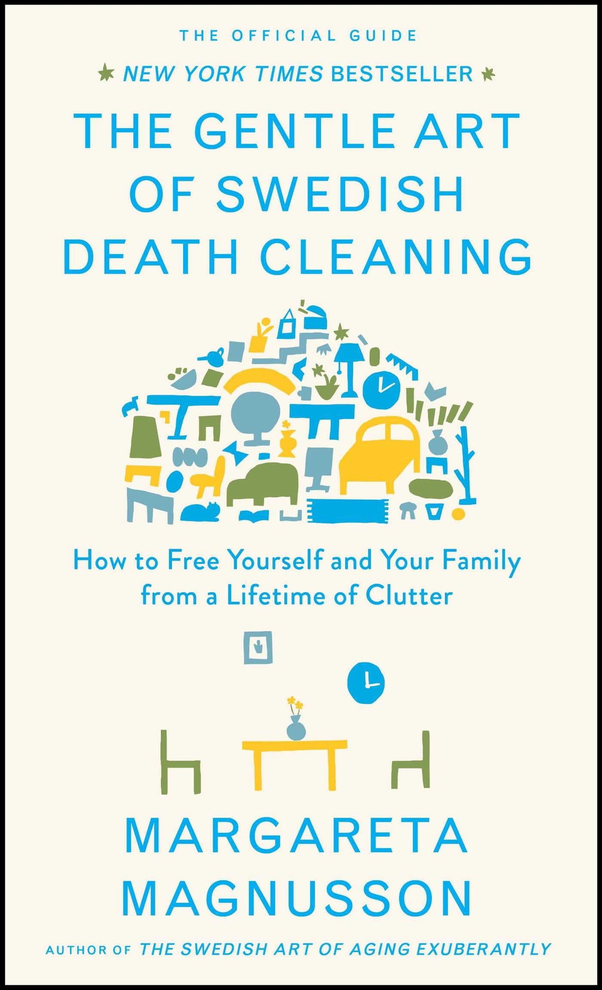 The Gentle Art of Swedish Death Cleaning: How to Free Yourself and Your Family from a Lifetime of Clutter (The Swedish Art of Living & Dying Series)