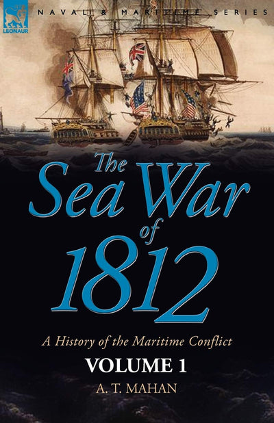 The Sea War of 1812: A History of the Maritime Conflict (1)
