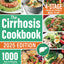 The Cirrhosis Cookbook: 1000 Days of Amazing Delicious and Easy Recipes to Improve your Health with no Stress  Including a 4-Stage Cirrhosis-Friendly Meal Plan