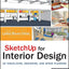 SketchUp for Interior Design: 3D Visualizing, Designing, and Space Planning
