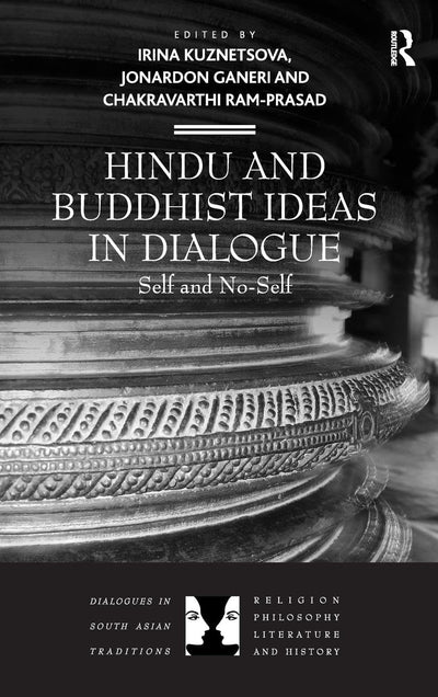 Hindu and Buddhist Ideas in Dialogue (Dialogues in South Asian Traditions: Religion, Philosophy, Literature and History)
