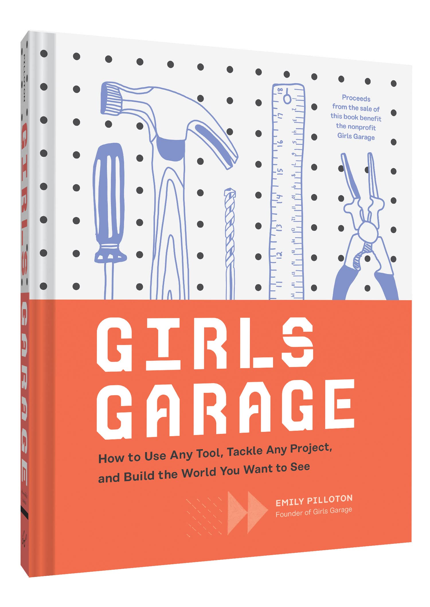 Girls Garage: How to Use Any Tool, Tackle Any Project, and Build the World You Want to See