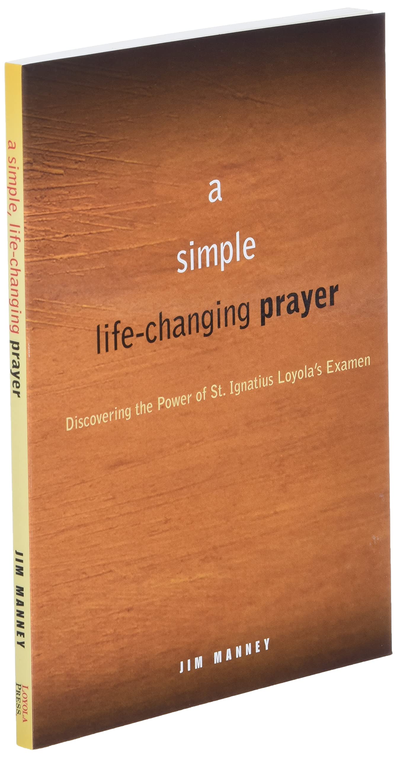 A Simple, Life-Changing Prayer: Discovering the Power of St. Ignatius Loyola's Examen