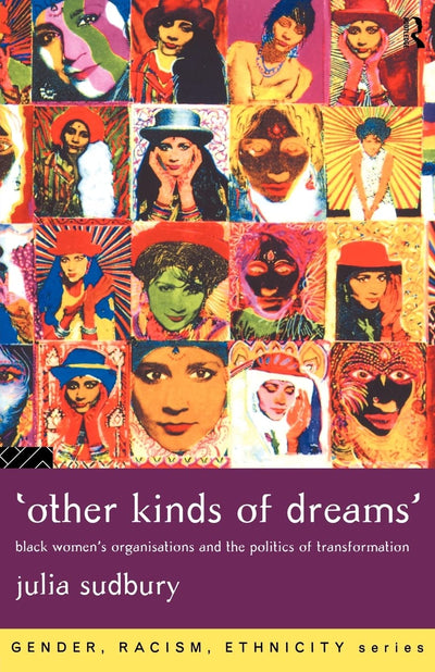 'Other Kinds of Dreams': Black Women's Organisations and the Politics of Transformation (Gender, Racism, Ethnicity)