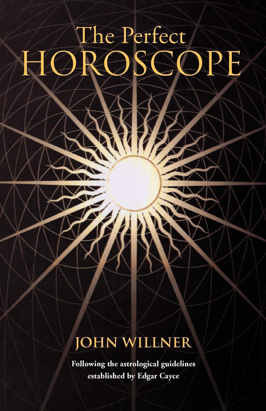 The Perfect Horoscope: Following the Astrological Guidelines Established by Edgar Cayce