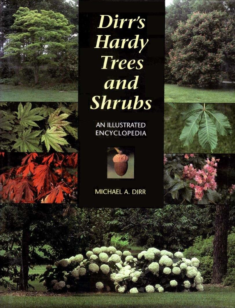 Dirr's Hardy Trees and Shrubs: An Illustrated Encyclopedia
