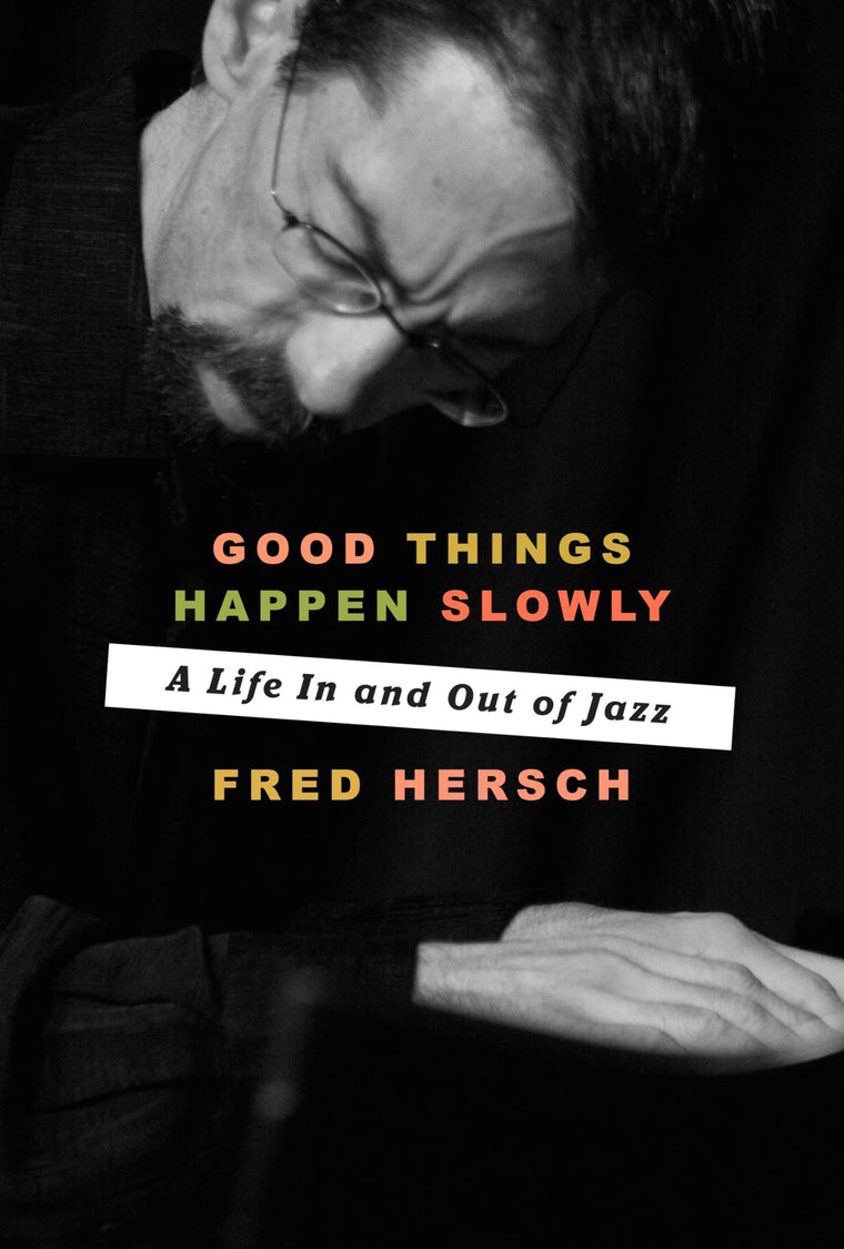 Good Things Happen Slowly: A Life In and Out of Jazz by Hers