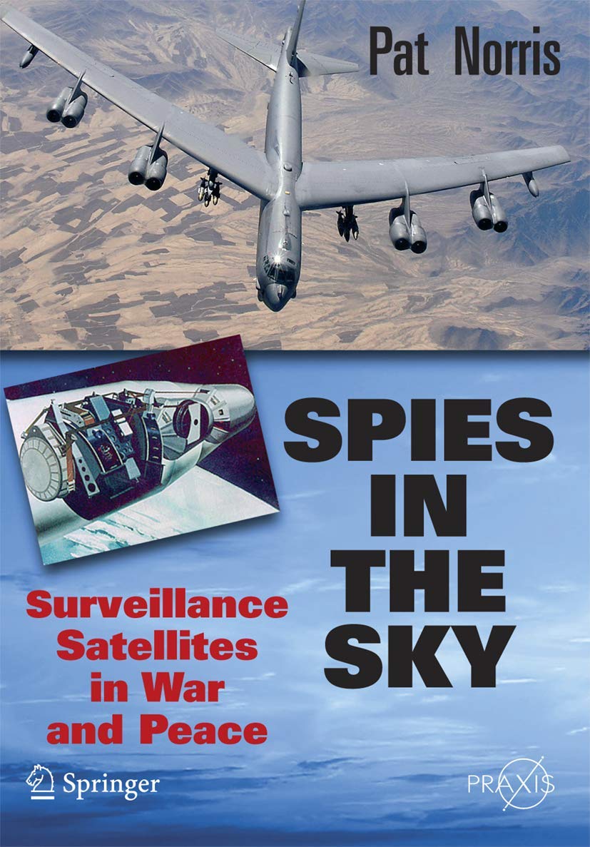 Spies in the Sky: Surveillance Satellites in War and Peace (Springer Praxis Books)