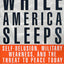 While America Sleeps: Self-Delusion, Military Weakness, and the Threat to Peace Today