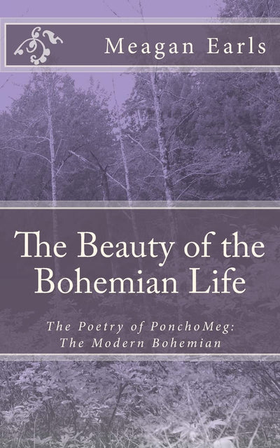 The Beauty of the Bohemian Life: The Poetry of PonchoMeg: The Modern Bohemian