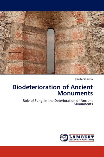 Biodeterioration of Ancient Monuments: Role of Fungi in the Deterioration of Ancient Monuments