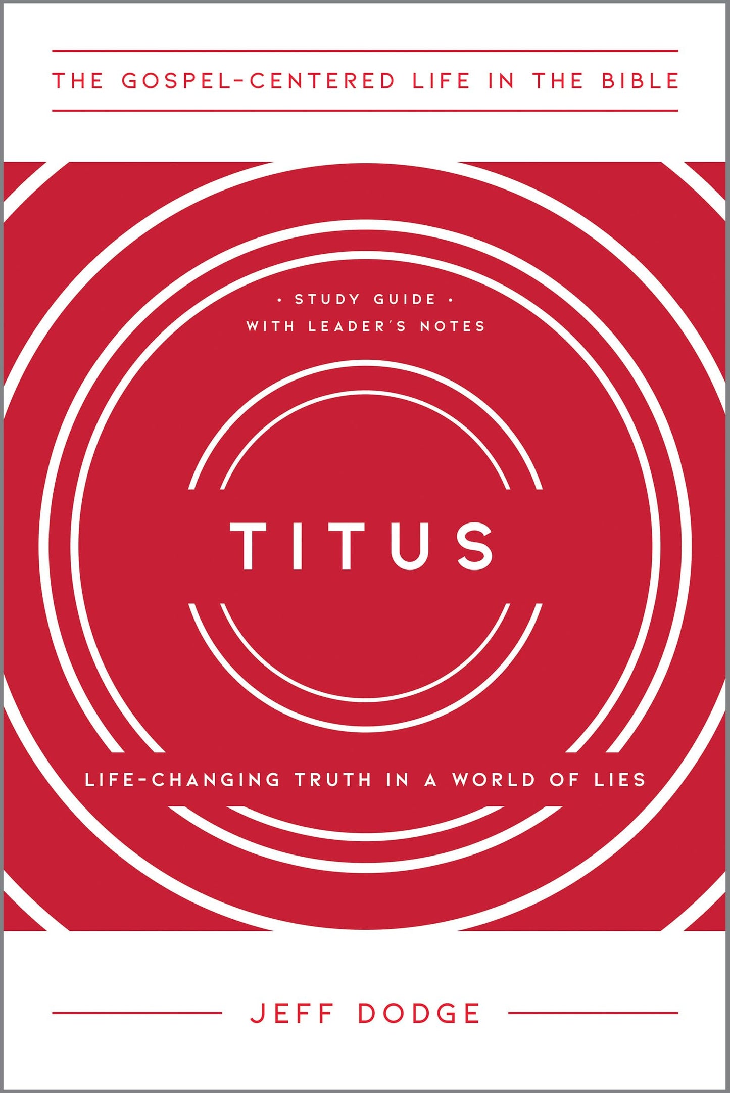 Titus: Life-Changing Truth in a World of Lies (The Gospel-Centered Life in the Bible)