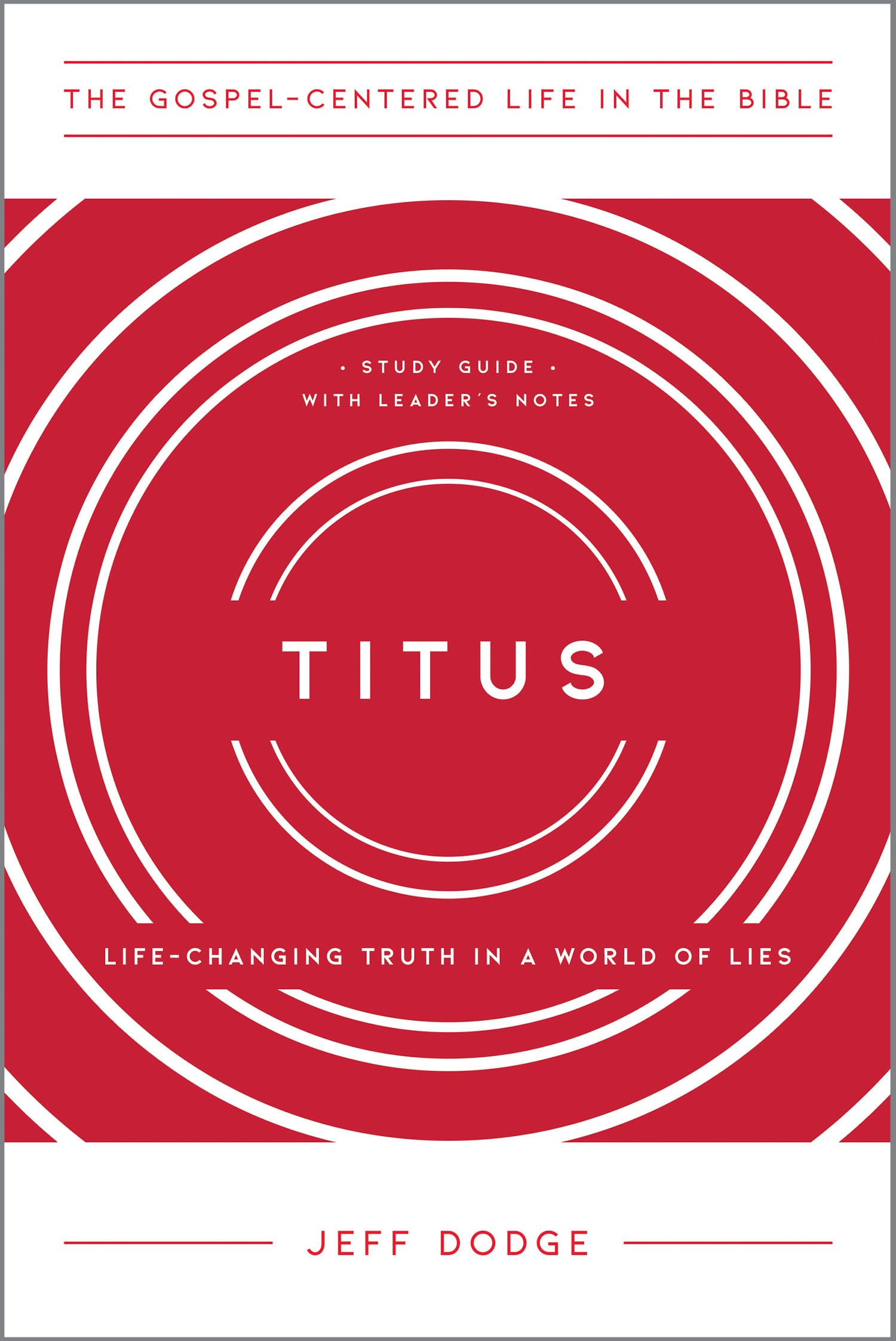 Titus: Life-Changing Truth in a World of Lies (The Gospel-Centered Life in the Bible)