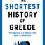 The Shortest History of Greece: The Odyssey of a Nation from Myth to Modernity