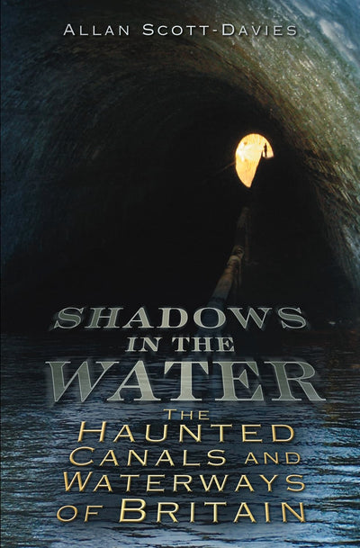 Shadows on the Water: The Haunted Canals and Waterways of Britain (Shadows series)