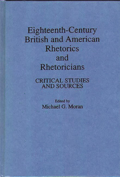 Eighteenth-Century British and American Rhetorics and Rhetoricians: Critical Studies and Sources