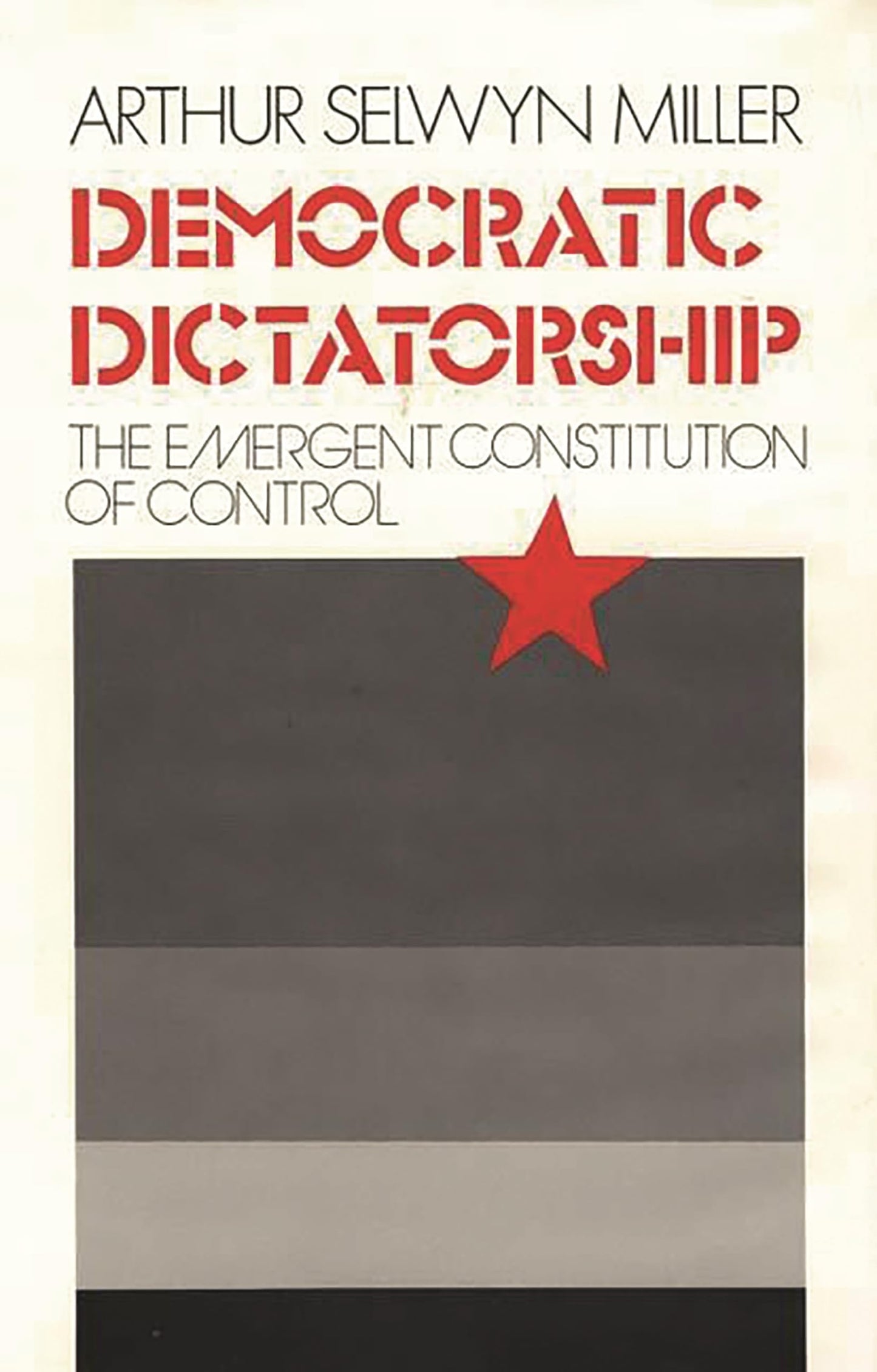 Democratic Dictatorship: The Emergent Constitution of Control (Contributions in American Studies)