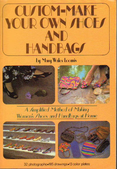 Custom Make your Own Shoes and Handbags: A Simplified Method of Making Women's Shoes and Handbags at Home