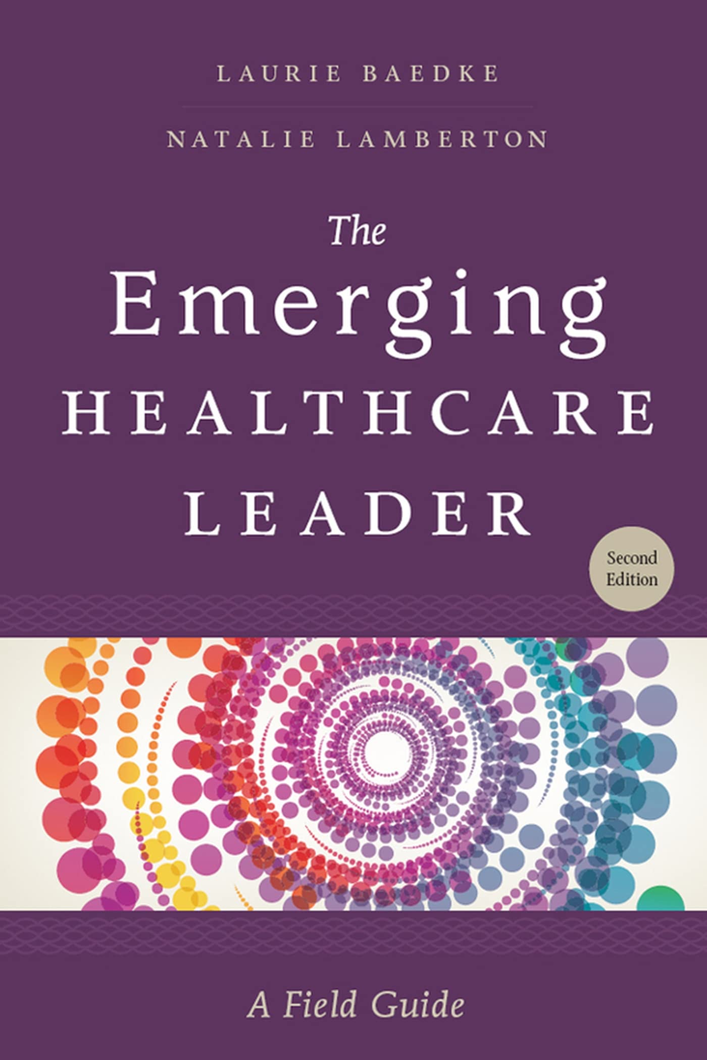 The Emerging Healthcare Leader: A Field Guide, Second Edition (ACHE Management)
