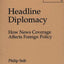 Headline Diplomacy: How News Coverage Affects Foreign Policy (Praeger Series in Political Communication)