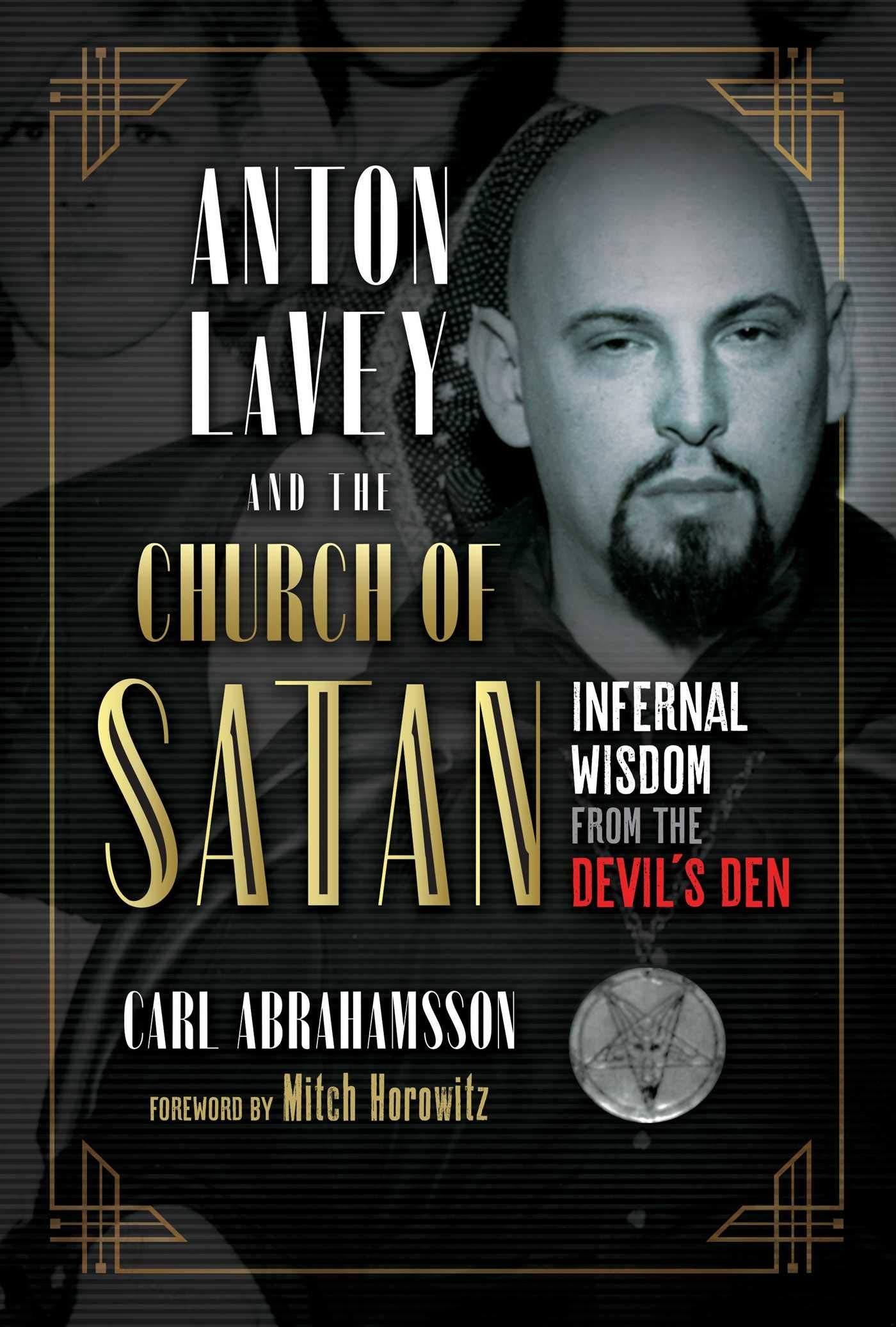 Anton LaVey and the Church of Satan: Infernal Wisdom from the Devils Den