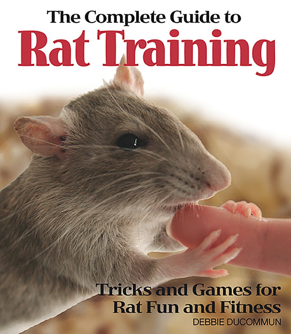 The Complete Guide to Rat Training: Tricks and Games for Rat