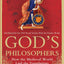 God's Philosophers: How the Medieval World Laid the Foundations of Modern Science