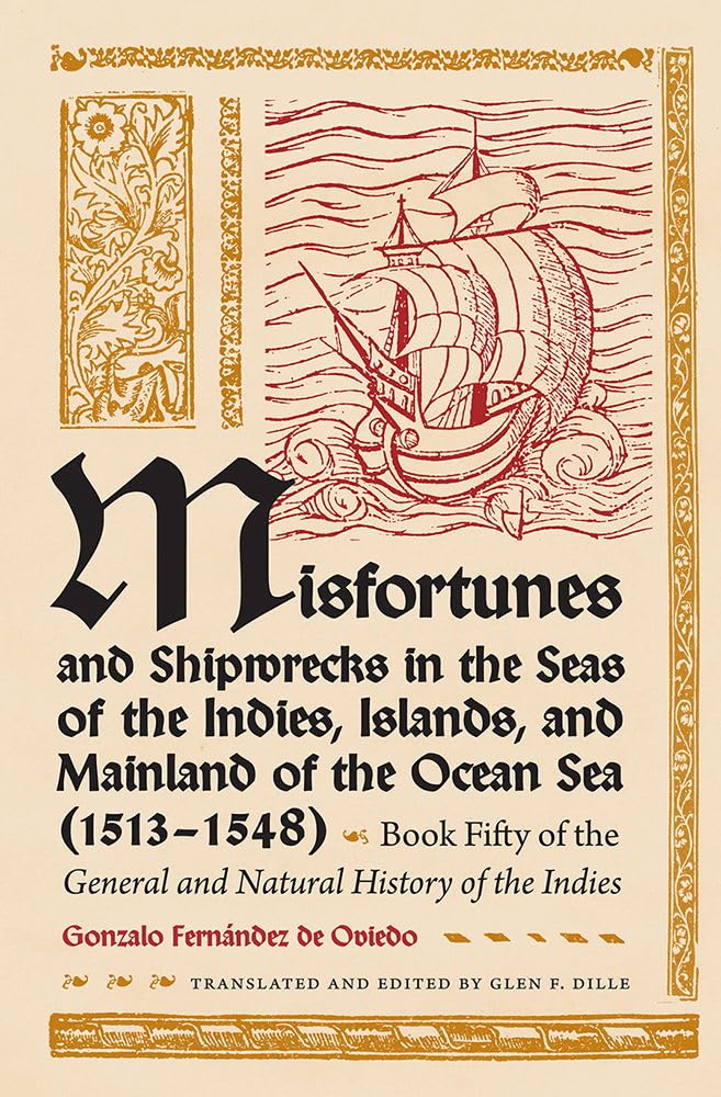 Misfortunes and Shipwrecks in the Seas of the Indies, Islands, and Mainland of the Ocean Sea (1513?1548): Book Fifty of the General and Natural History of the Indies
