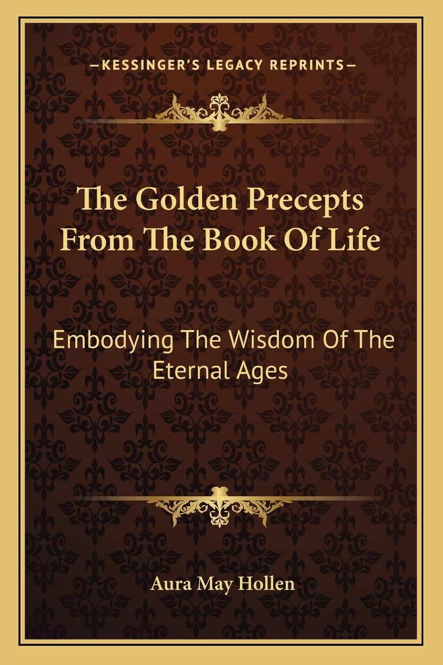 The Golden Precepts From The Book Of Life: Embodying The Wisdom Of The Eternal Ages