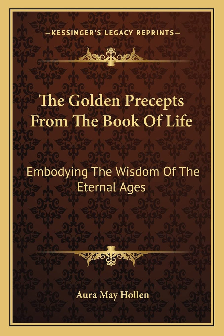 The Golden Precepts From The Book Of Life: Embodying The Wisdom Of The Eternal Ages