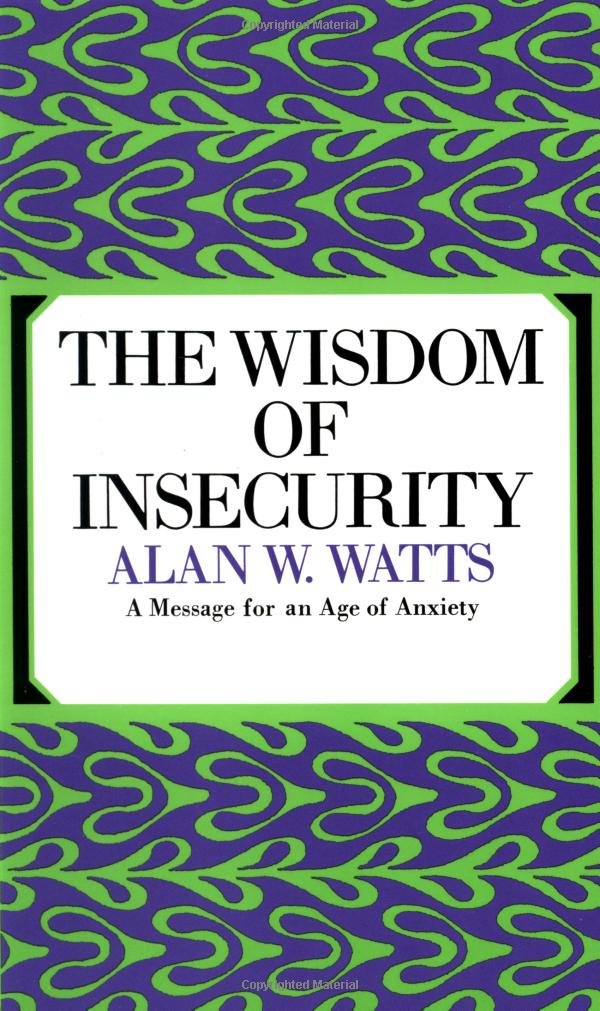 The Wisdom of Insecurity by Alan W. Watts