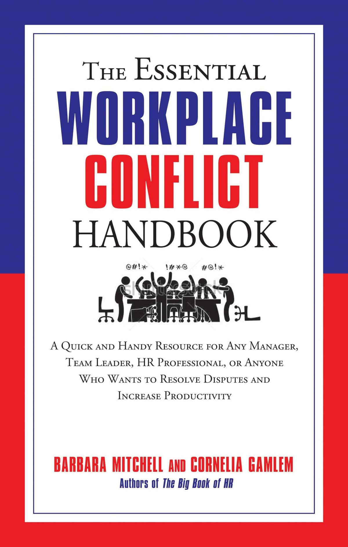 The Essential Workplace Conflict Handbook: A Quick and Handy Resource for Any Manager, Team Leader, HR Professional, Or Anyone Who Wants to Resolve ... Productivity (The Essential Handbook)