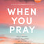 When You Pray - Bible Study Book with Video Access: A Study of Six Prayers in the Bible
