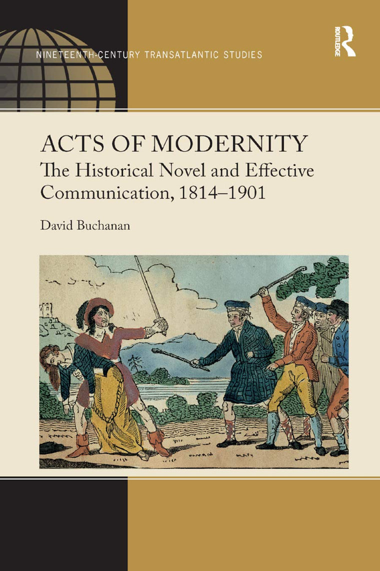 Acts of Modernity: The Historical Novel and Effective Communication, 1814-1901 (Ashgate Series in Nineteenth-Century Transatlantic Studies)