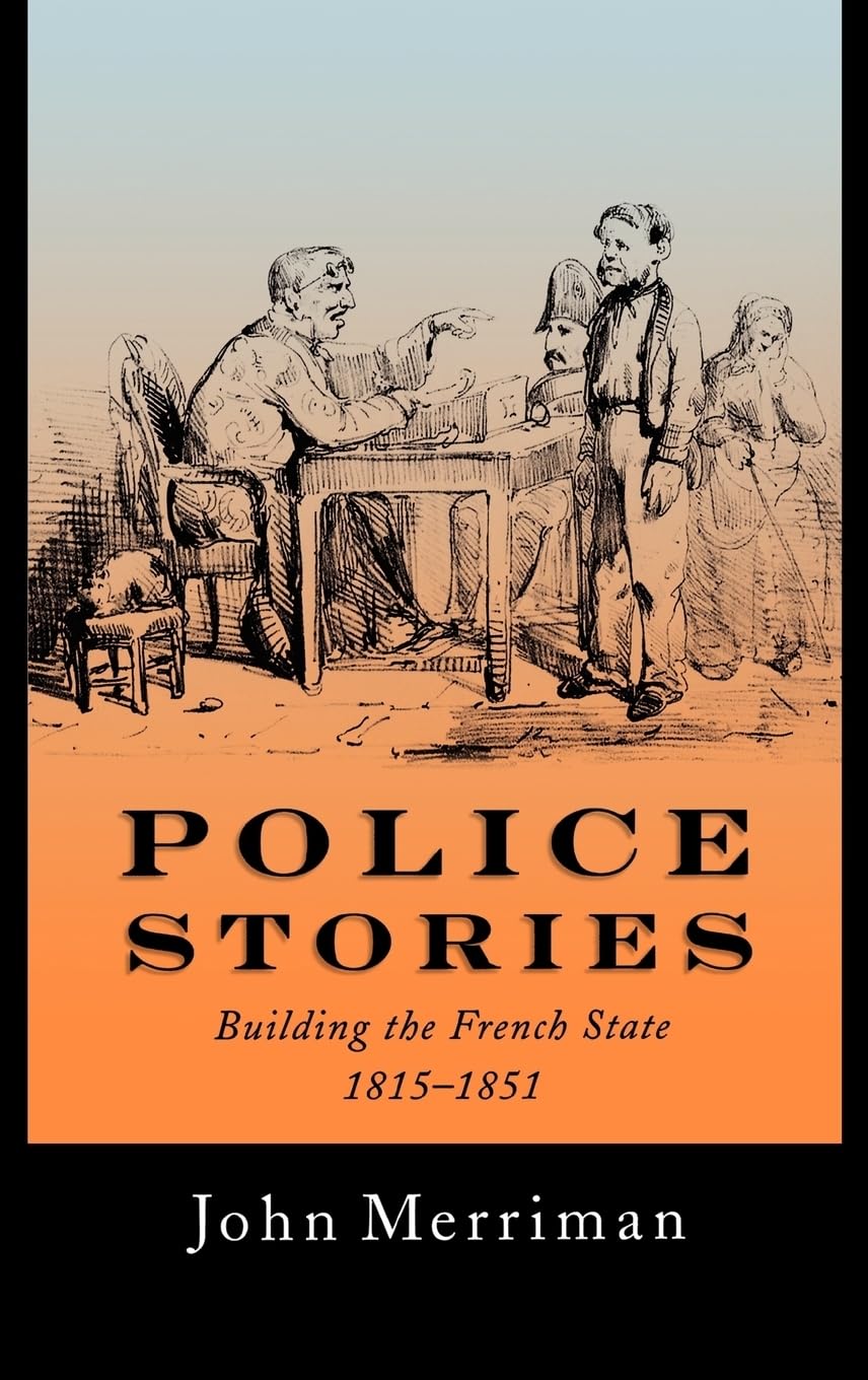 Police Stories: Building the French State, 1815-1851