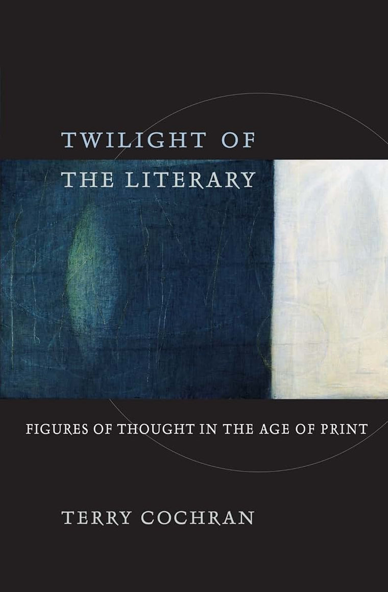 Twilight of the Literary: Figures of Thought in the Age of Print