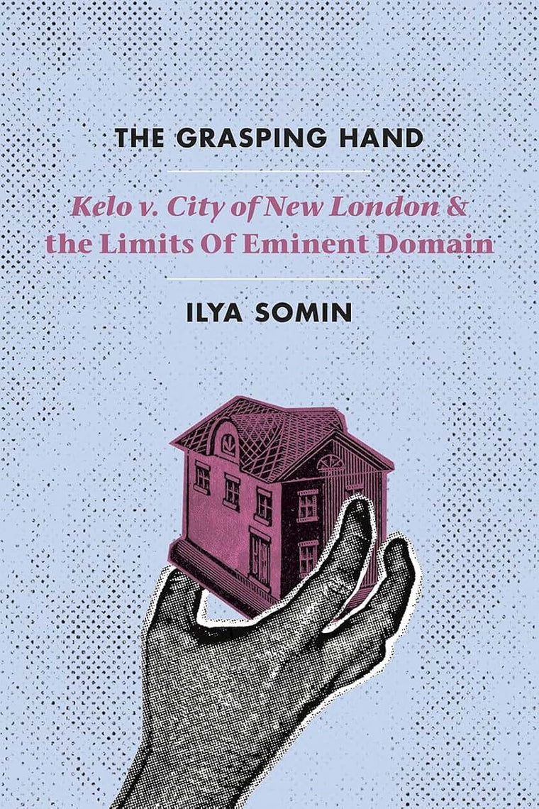 The Grasping Hand: "Kelo v. City of New London" and the Limits of Eminent Domain