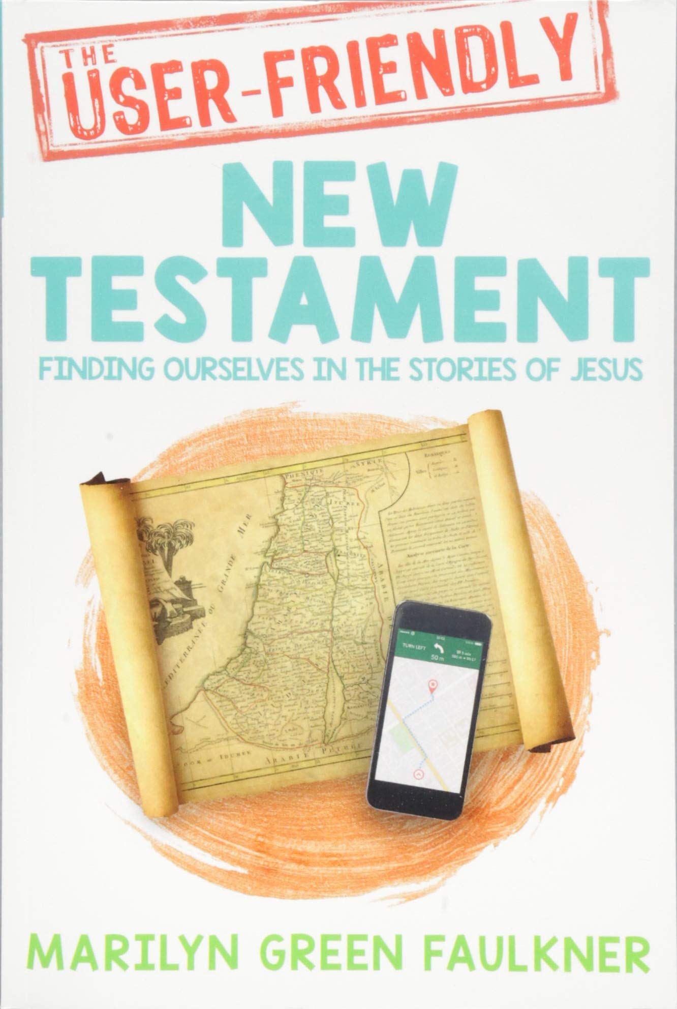 The User-friendly New Testament: Finding Ourselves in the Stories of Jesus