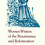 Women Writers of the Renaissance and Reformation