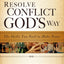 Resolve Conflict God's Way: The Skills You Need To Make Peace
