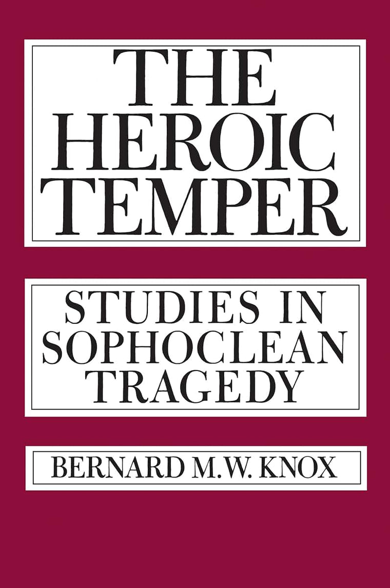 The Heroic Temper: Studies in Sophoclean Tragedy (Sather Classical Lectures) (Volume 35)