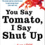 You Say Tomato, I Say Shut Up: A Love Story
