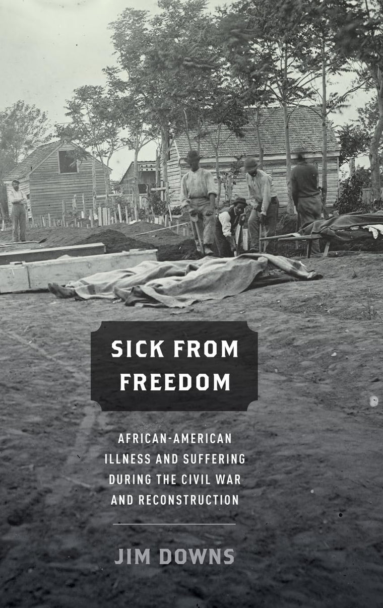 Sick from Freedom: African-American Illness and Suffering during the Civil War and Reconstruction