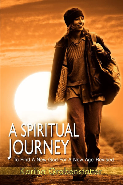 A Spiritual Journey: To Find A New God For A New Age-Revised
