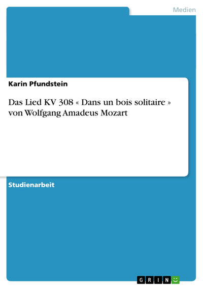 Das Lied KV 308 Dans un bois solitaire von Wolfgang Amadeus Mozart (German Edition)