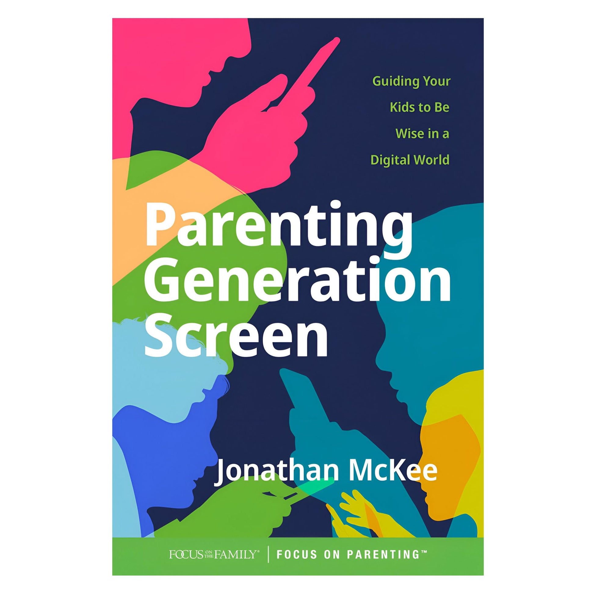 Parenting Generation Screen: Guiding Your Kids to Be Wise in a Digital World