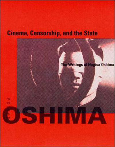 Cinema, Censorship, and the State: The Writings of Nagisa Oshima (October Books)