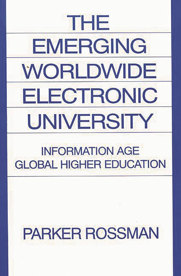 The Emerging Worldwide Electronic University: Information Age Global Higher Education (Praeger Studi)