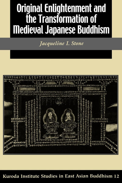 Original Enlightenment and the Transformation of Medieval Japanese Buddhism (Kuroda Studies in East Asian Buddhism, 31)